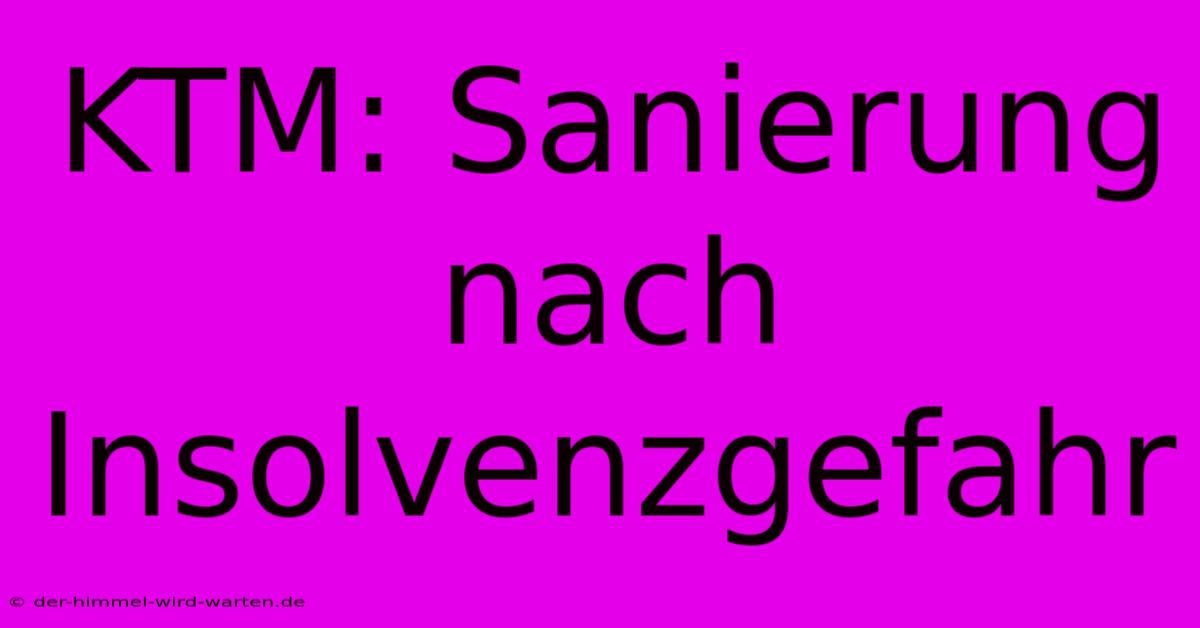 KTM: Sanierung Nach Insolvenzgefahr