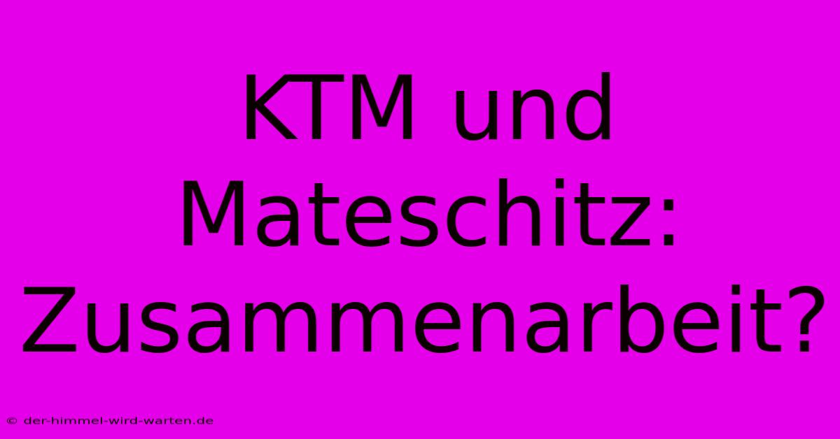 KTM Und Mateschitz: Zusammenarbeit?