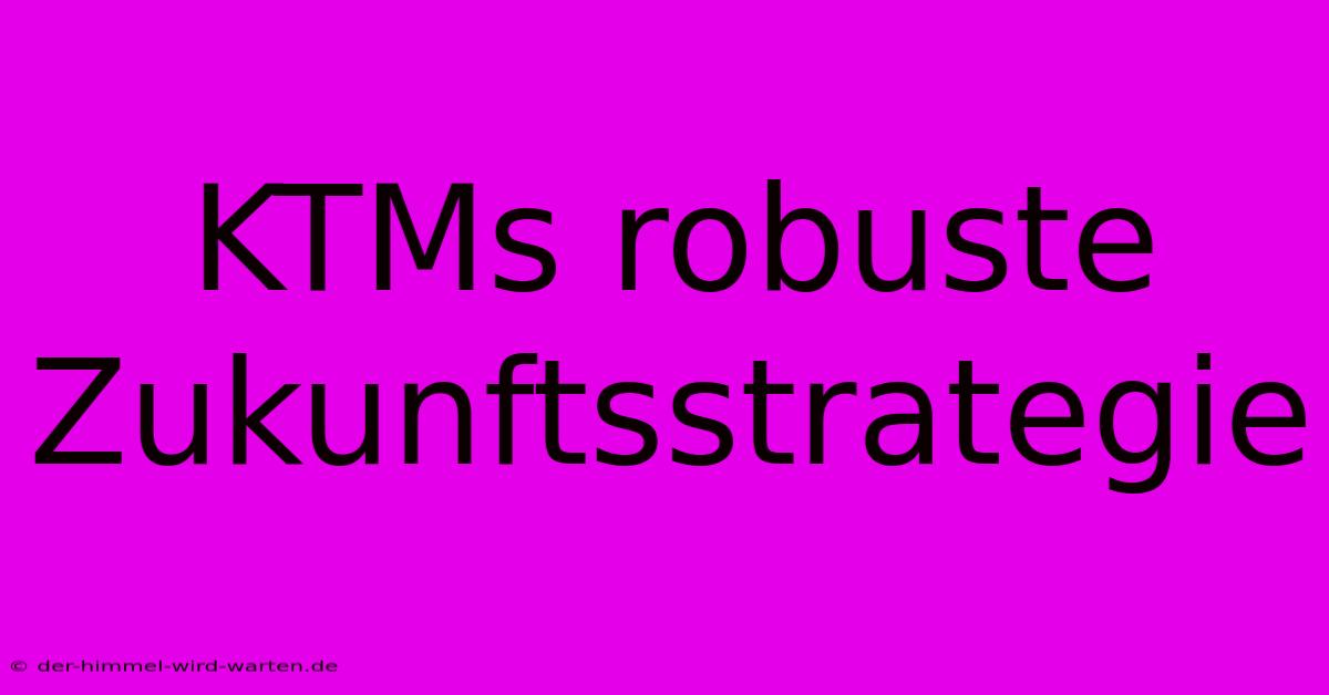 KTMs Robuste Zukunftsstrategie