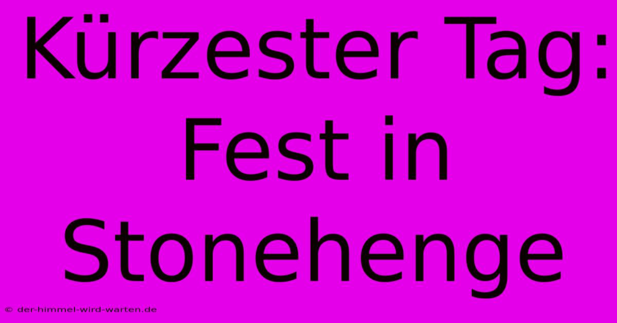 Kürzester Tag: Fest In Stonehenge