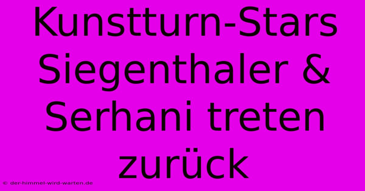 Kunstturn-Stars Siegenthaler & Serhani Treten Zurück