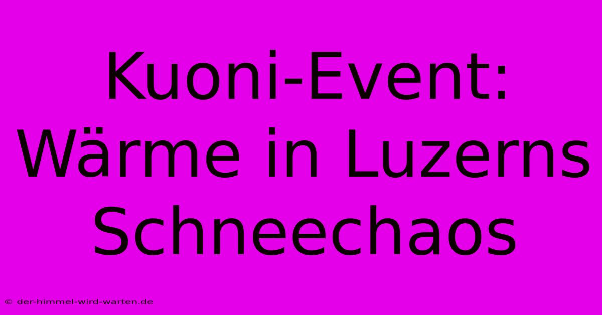 Kuoni-Event: Wärme In Luzerns Schneechaos