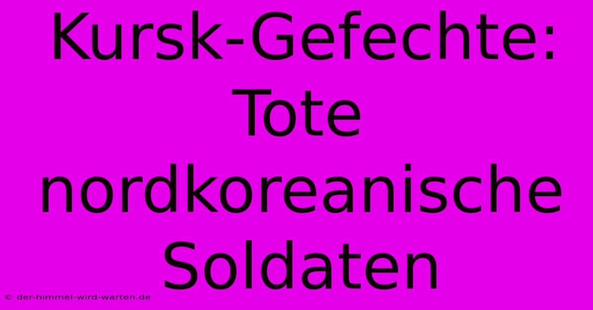 Kursk-Gefechte: Tote Nordkoreanische Soldaten