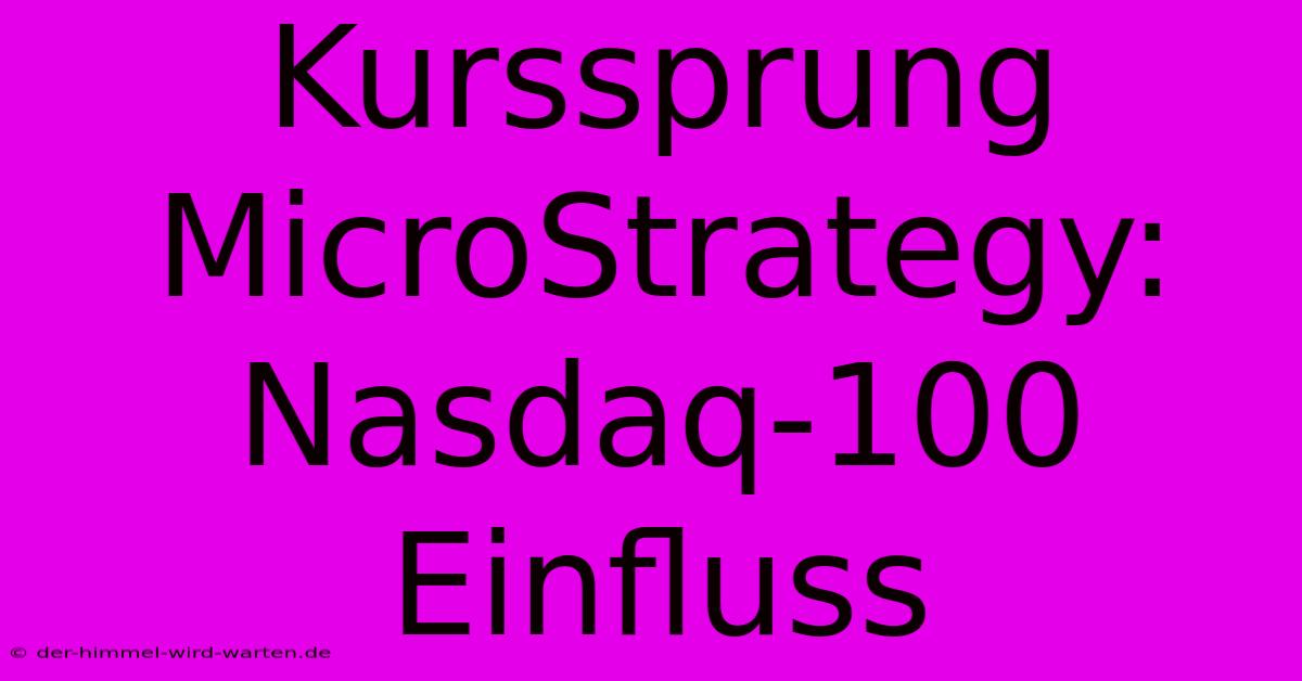 Kurssprung MicroStrategy: Nasdaq-100 Einfluss