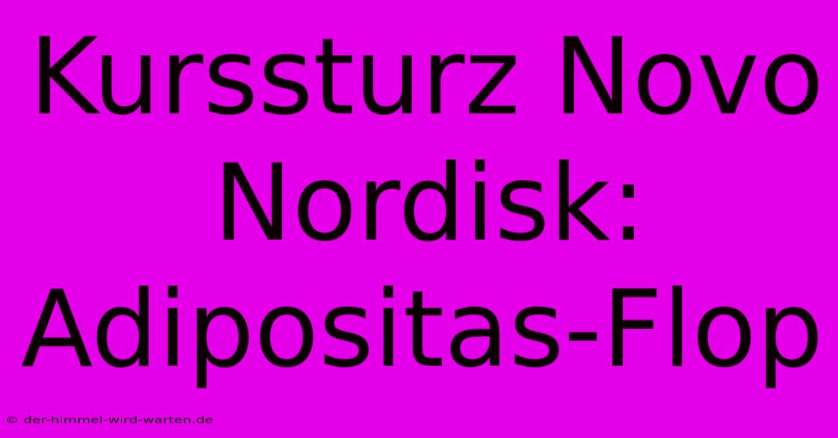 Kurssturz Novo Nordisk: Adipositas-Flop