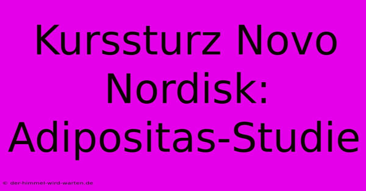 Kurssturz Novo Nordisk: Adipositas-Studie