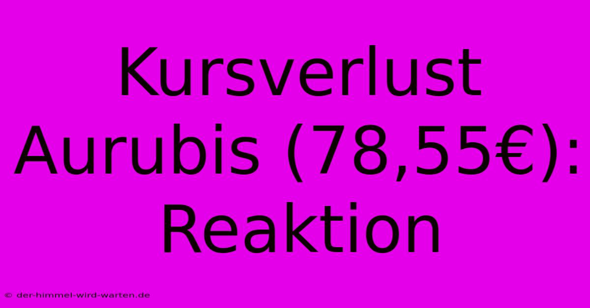 Kursverlust Aurubis (78,55€): Reaktion