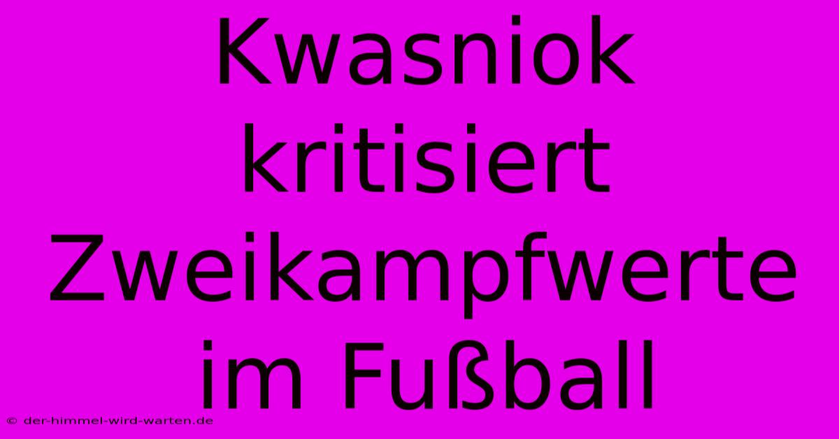 Kwasniok Kritisiert Zweikampfwerte Im Fußball