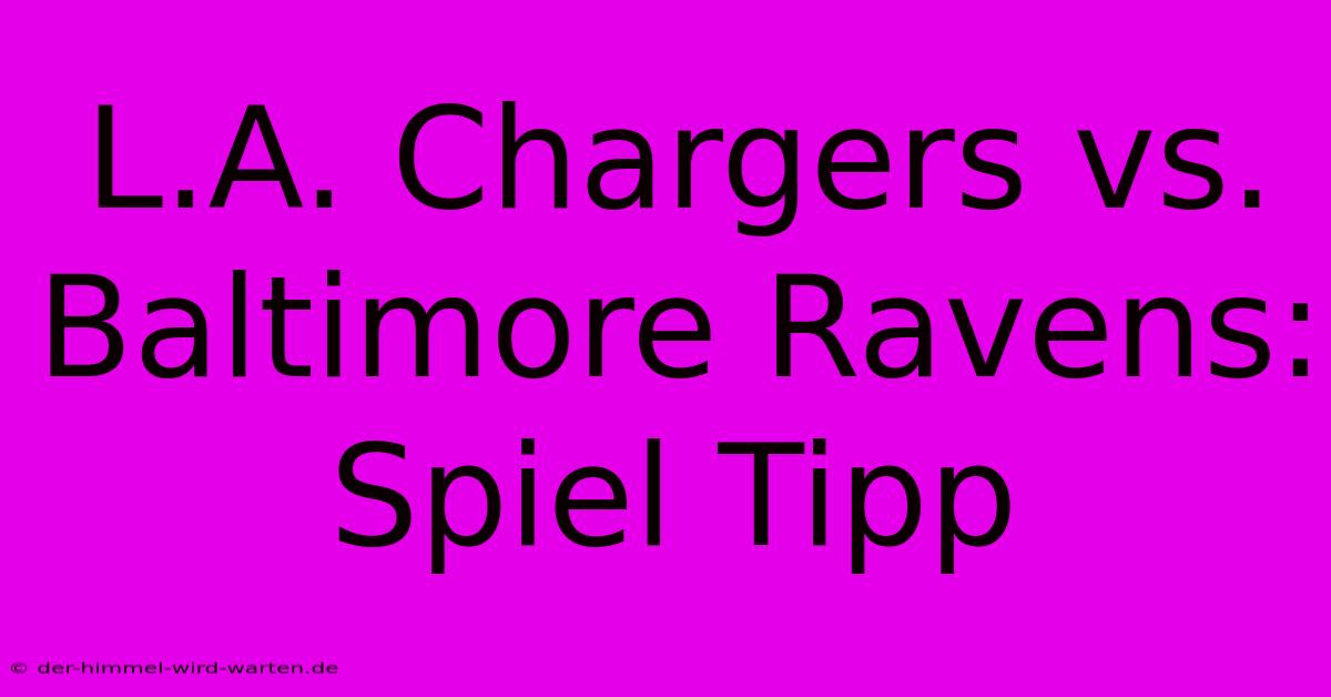 L.A. Chargers Vs. Baltimore Ravens: Spiel Tipp