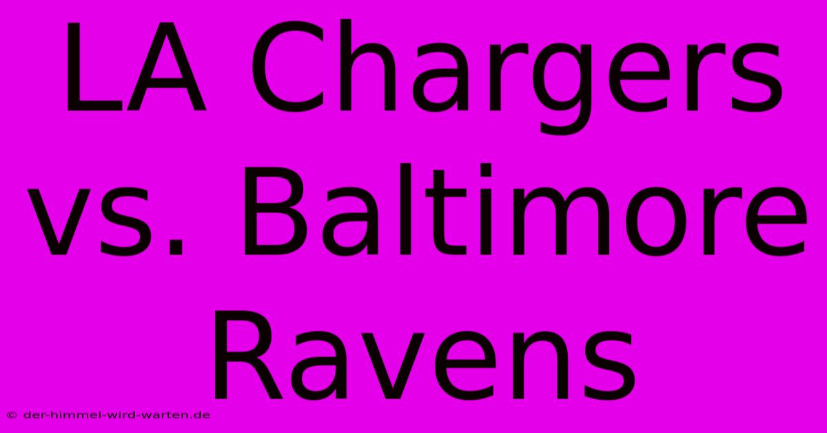 LA Chargers Vs. Baltimore Ravens