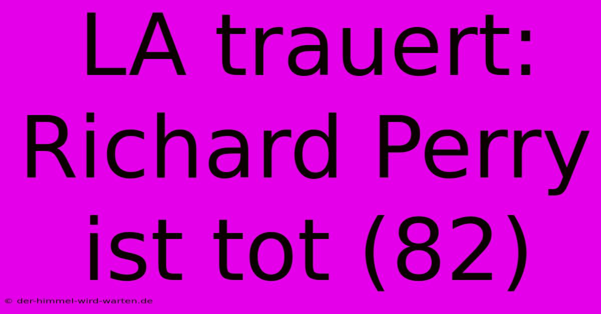 LA Trauert: Richard Perry Ist Tot (82)