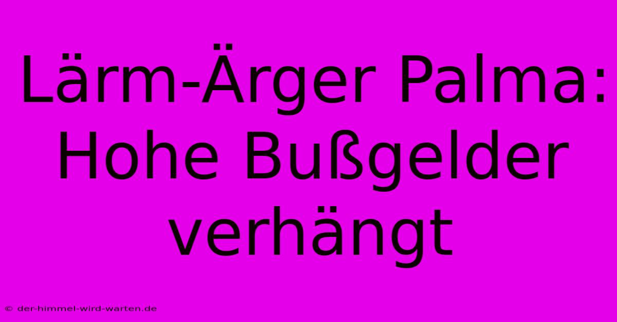 Lärm-Ärger Palma: Hohe Bußgelder Verhängt