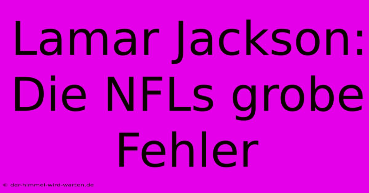 Lamar Jackson: Die NFLs Grobe Fehler