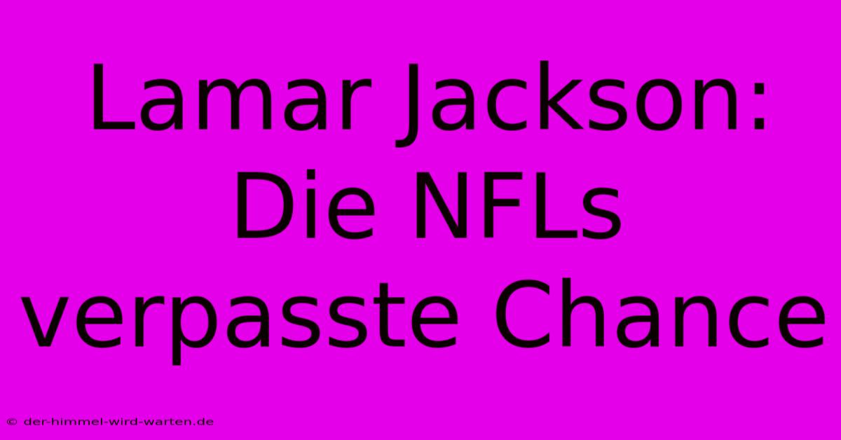 Lamar Jackson: Die NFLs Verpasste Chance