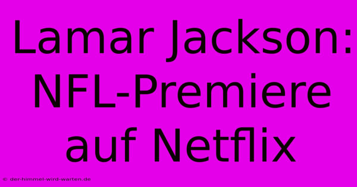 Lamar Jackson: NFL-Premiere Auf Netflix