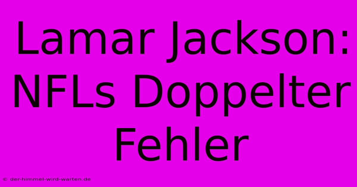 Lamar Jackson: NFLs Doppelter Fehler