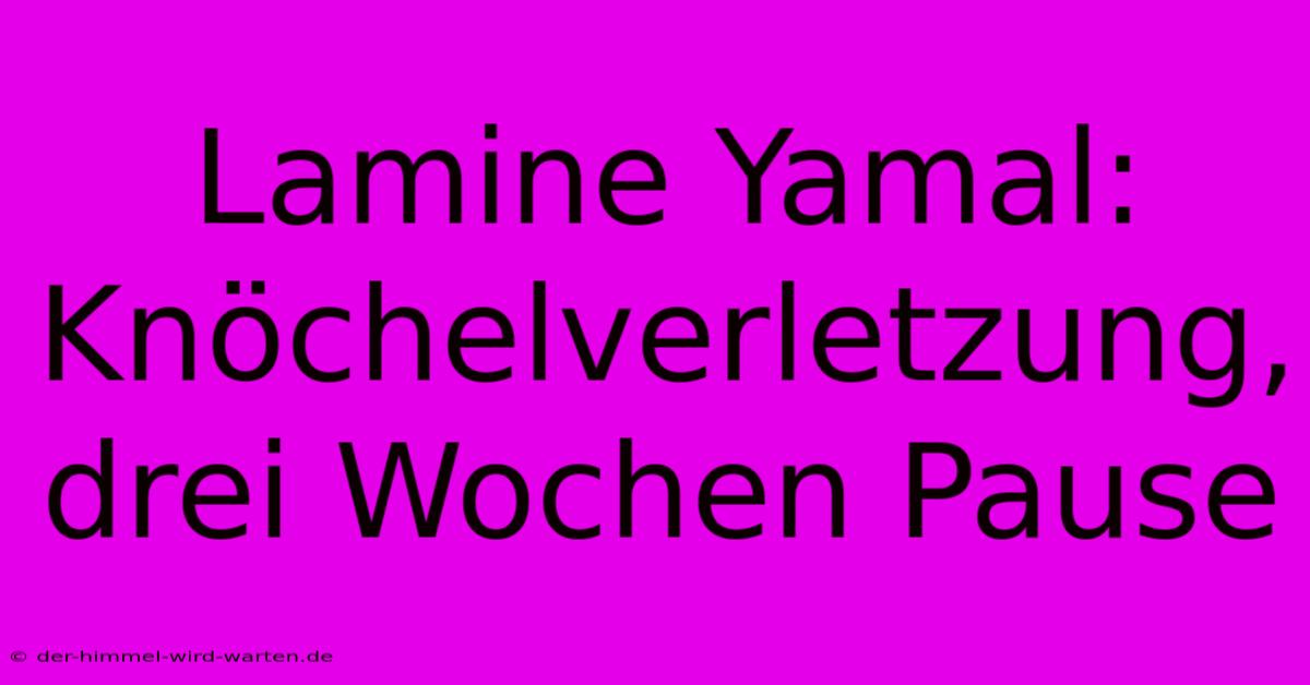 Lamine Yamal: Knöchelverletzung, Drei Wochen Pause