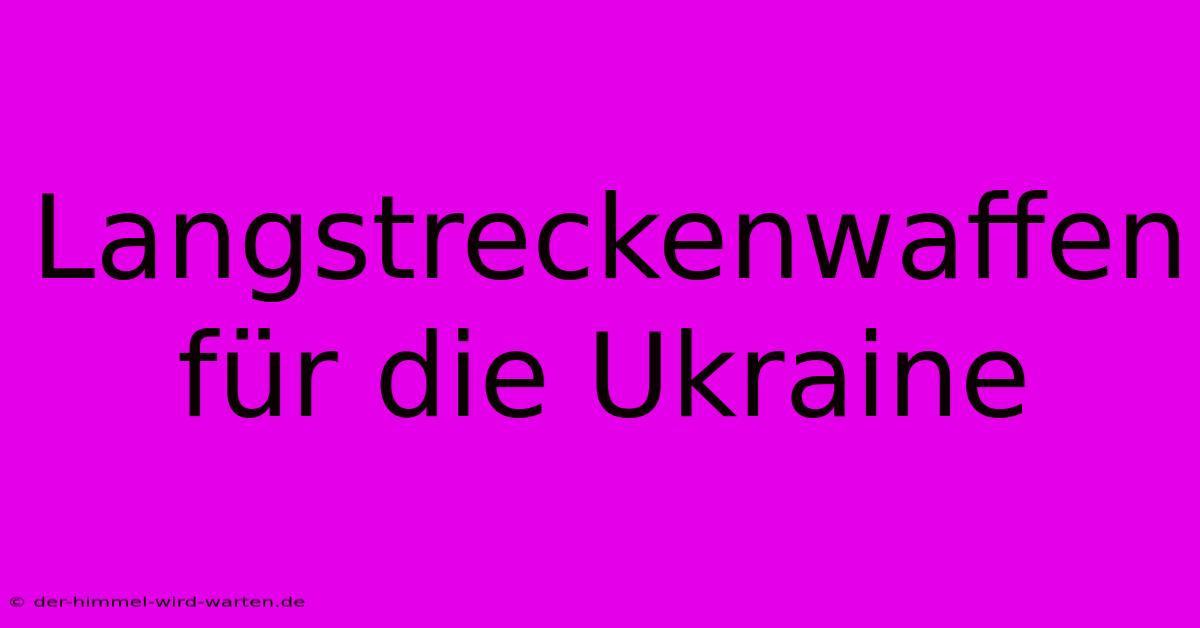 Langstreckenwaffen Für Die Ukraine