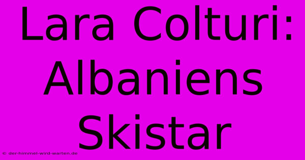 Lara Colturi: Albaniens Skistar