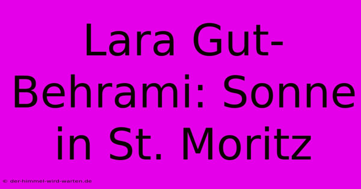 Lara Gut-Behrami: Sonne In St. Moritz