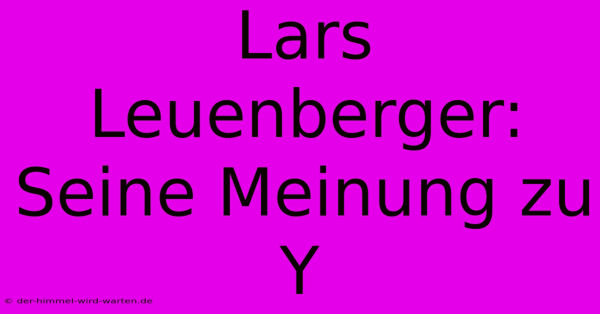 Lars Leuenberger: Seine Meinung Zu Y