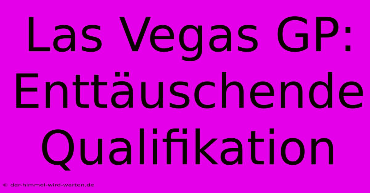 Las Vegas GP: Enttäuschende Qualifikation