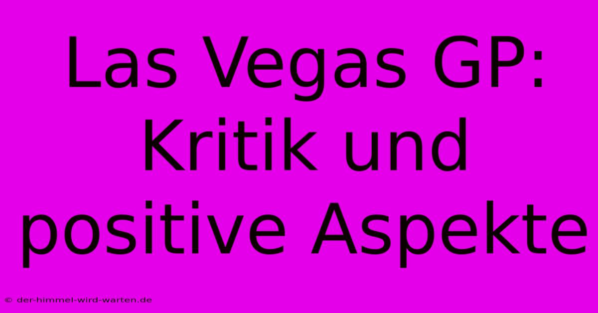 Las Vegas GP: Kritik Und Positive Aspekte