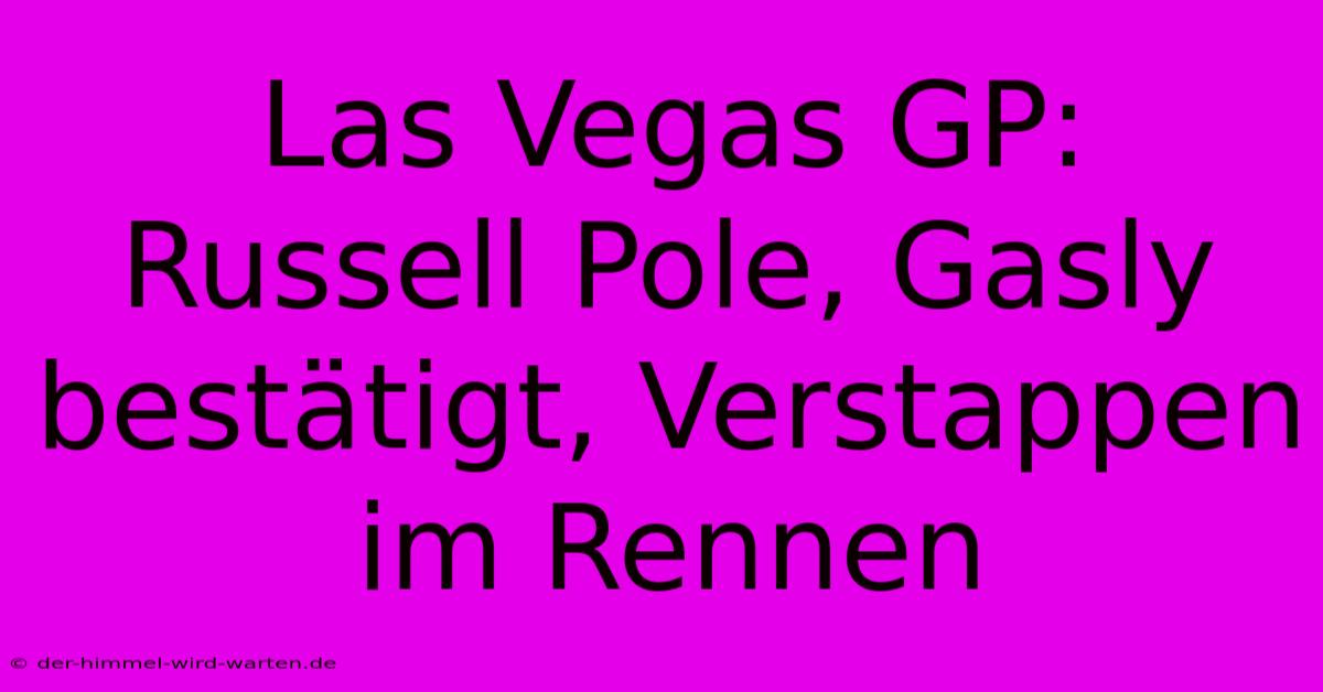 Las Vegas GP: Russell Pole, Gasly Bestätigt, Verstappen Im Rennen