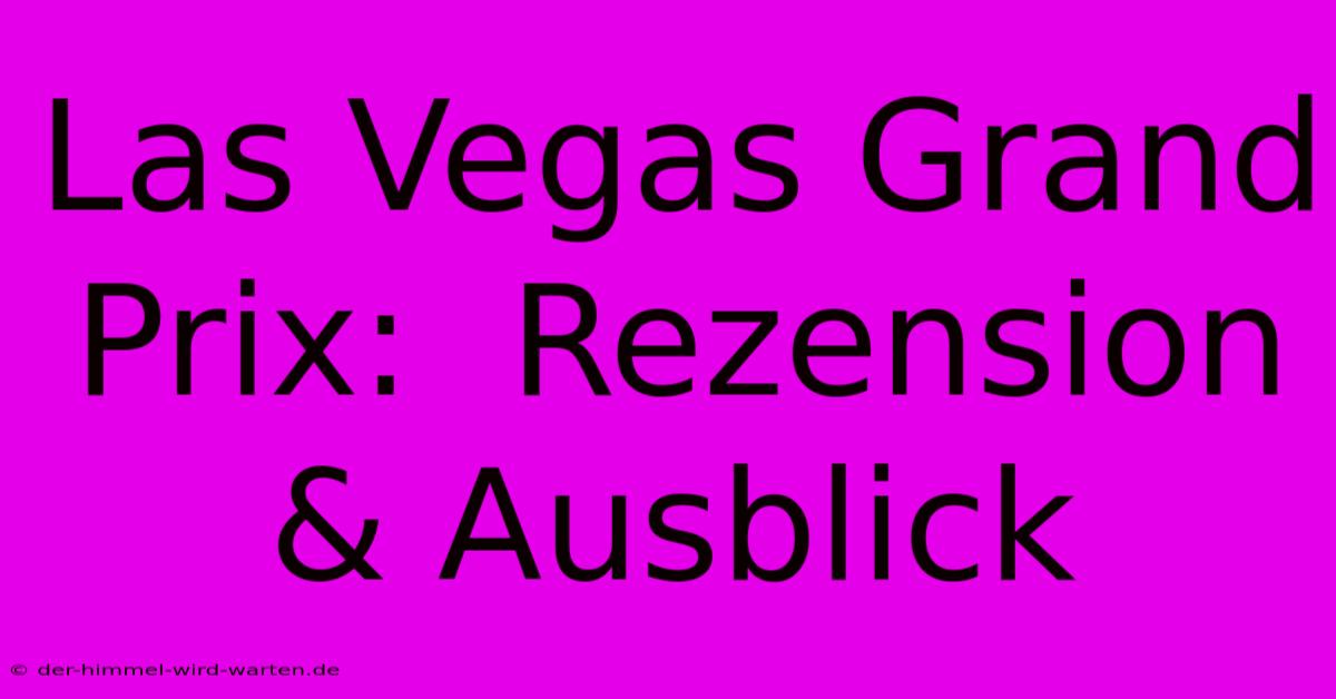 Las Vegas Grand Prix:  Rezension & Ausblick