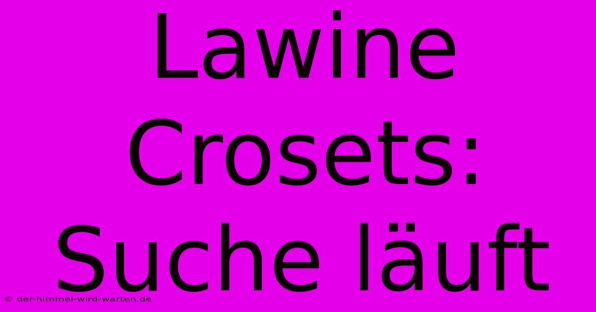 Lawine Crosets: Suche Läuft