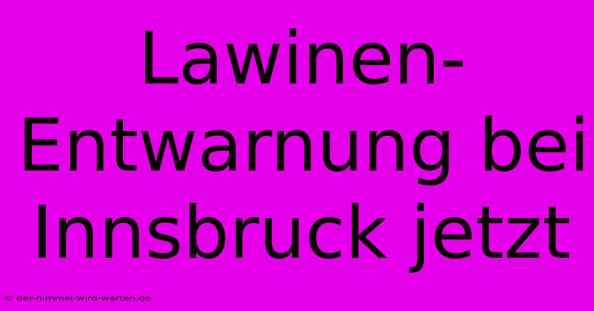 Lawinen-Entwarnung Bei Innsbruck Jetzt