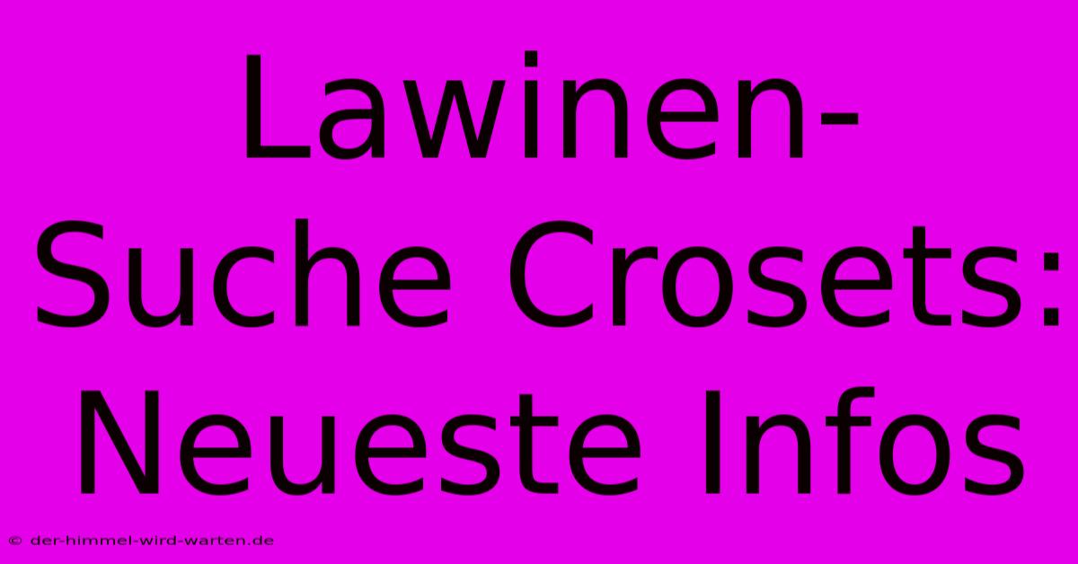 Lawinen-Suche Crosets: Neueste Infos