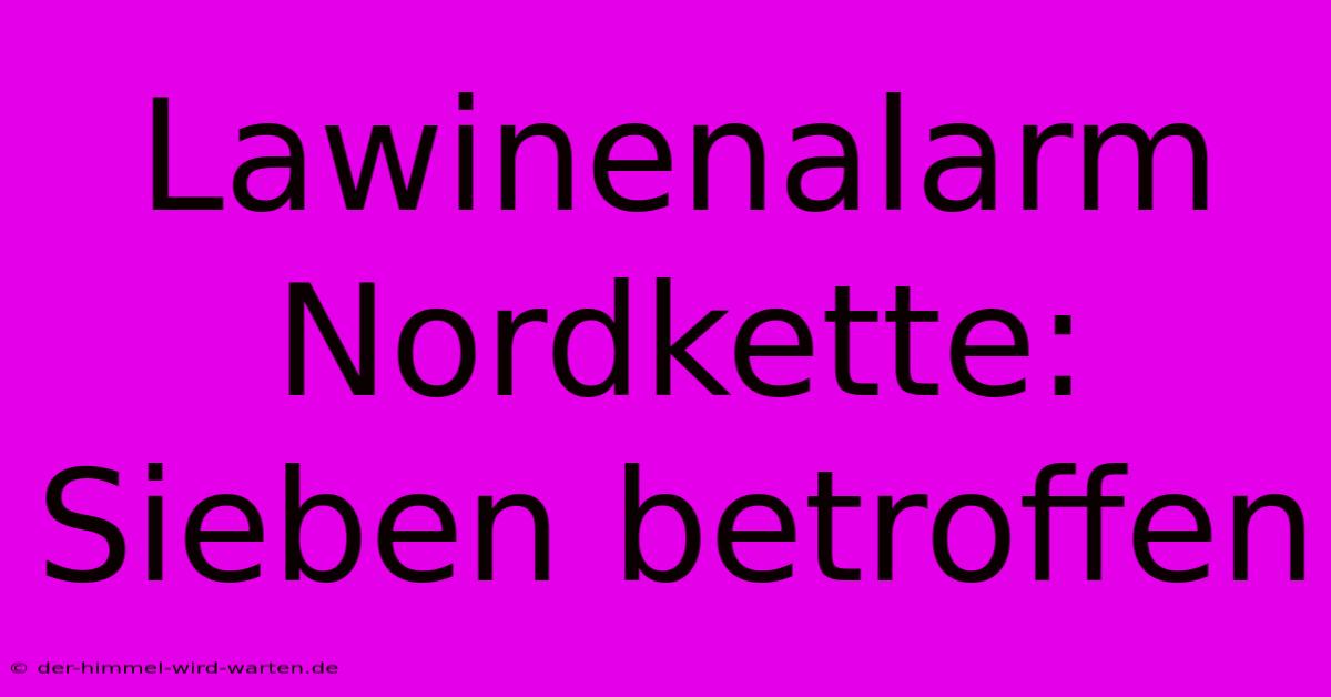 Lawinenalarm Nordkette: Sieben Betroffen