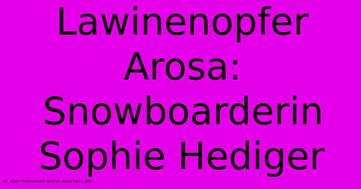 Lawinenopfer Arosa: Snowboarderin Sophie Hediger