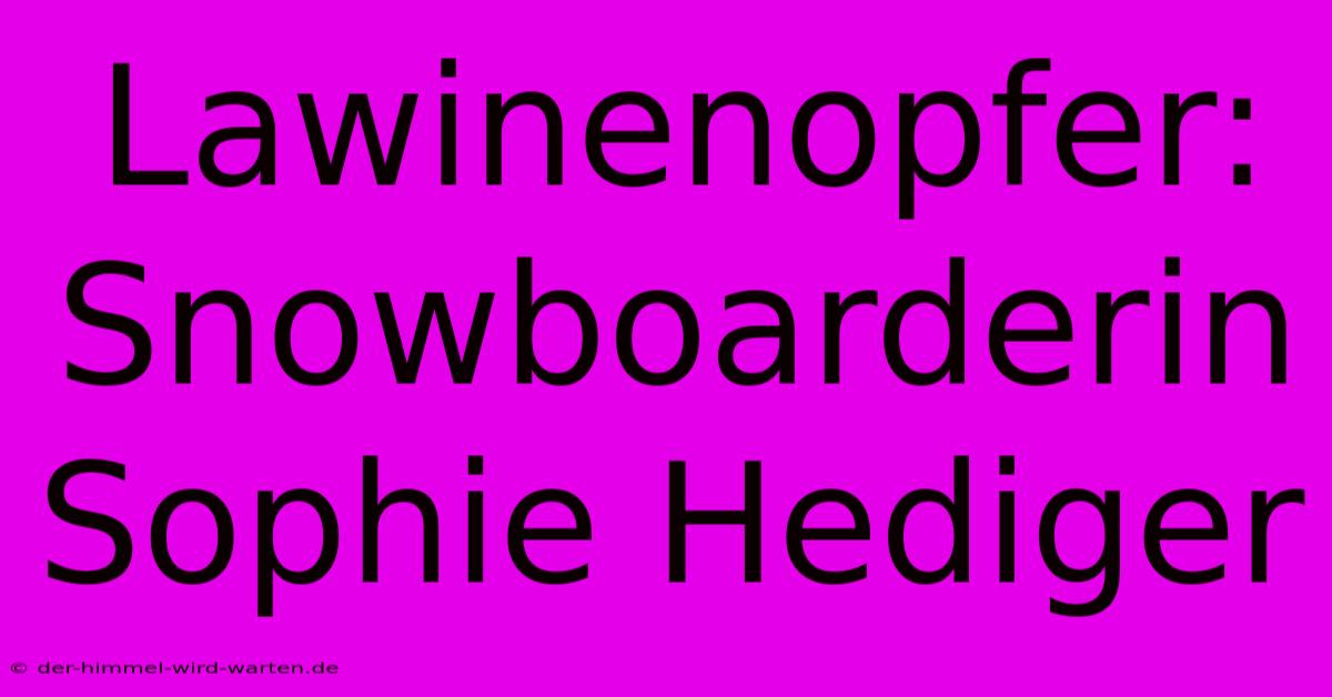 Lawinenopfer: Snowboarderin Sophie Hediger