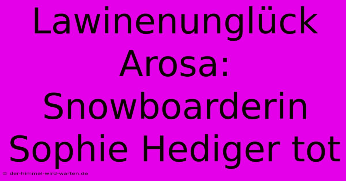 Lawinenunglück Arosa: Snowboarderin Sophie Hediger Tot