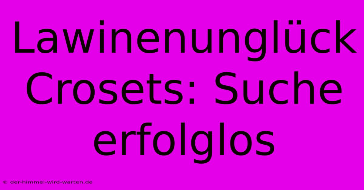 Lawinenunglück Crosets: Suche Erfolglos