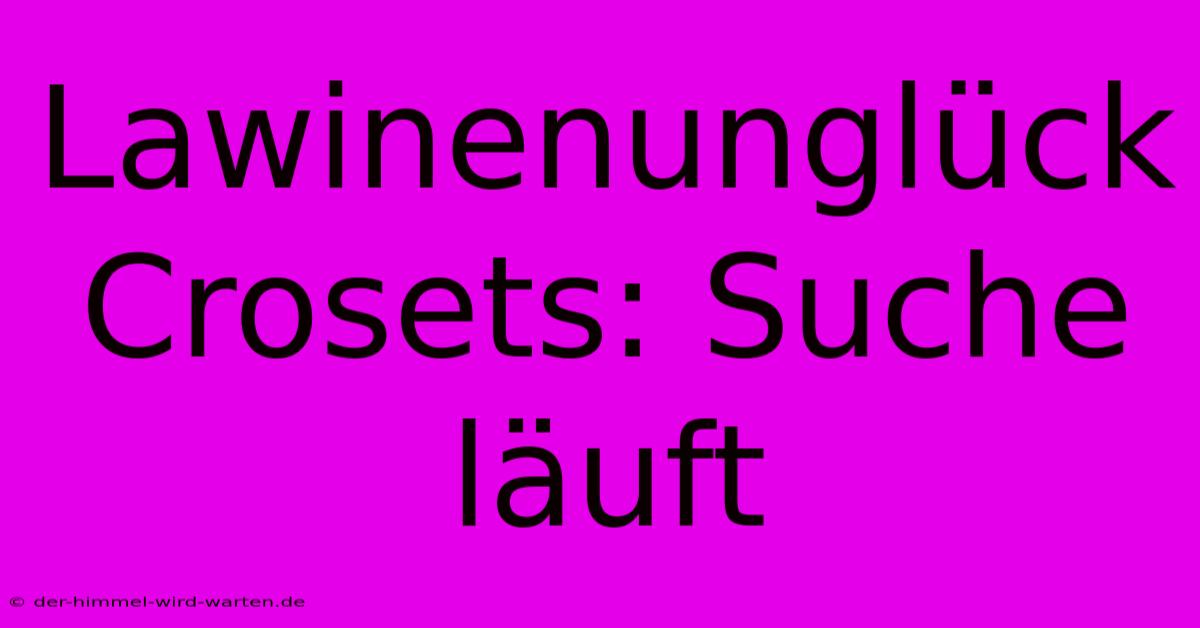 Lawinenunglück Crosets: Suche Läuft