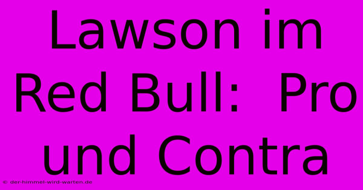 Lawson Im Red Bull:  Pro Und Contra