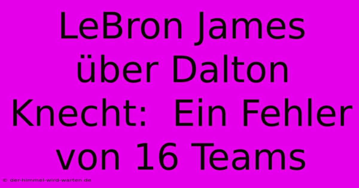 LeBron James Über Dalton Knecht:  Ein Fehler Von 16 Teams