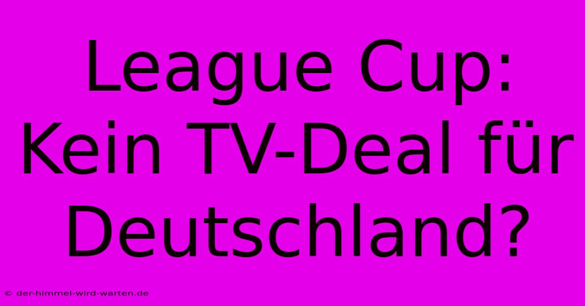 League Cup: Kein TV-Deal Für Deutschland?