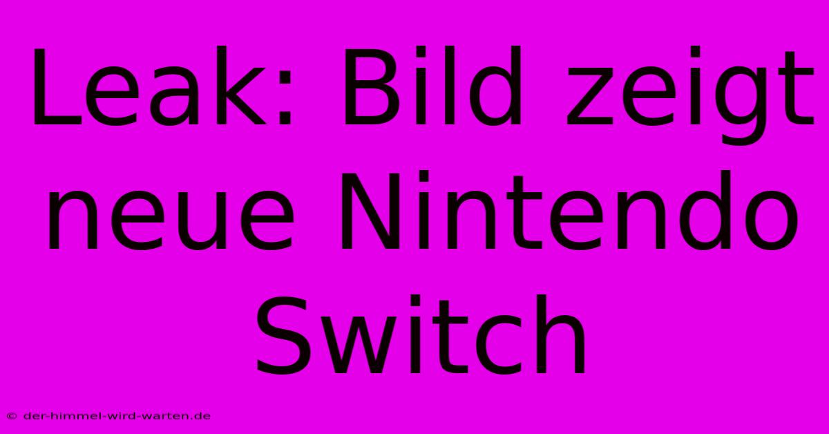 Leak: Bild Zeigt Neue Nintendo Switch