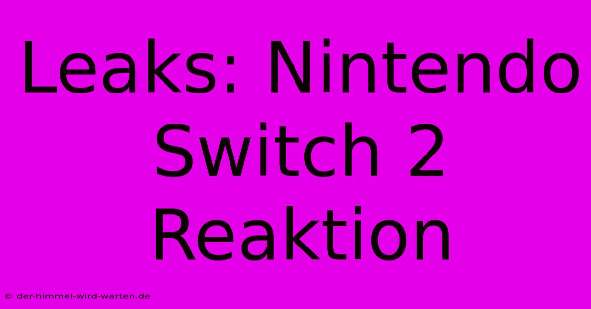 Leaks: Nintendo Switch 2 Reaktion