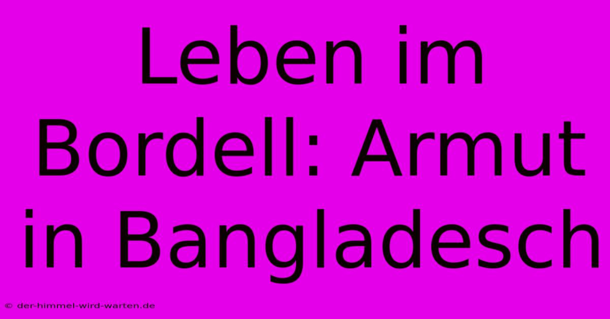 Leben Im Bordell: Armut In Bangladesch