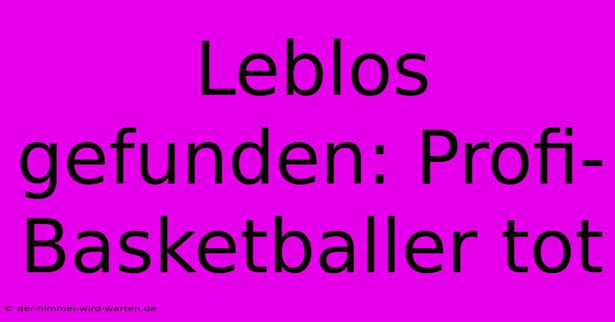 Leblos Gefunden: Profi-Basketballer Tot