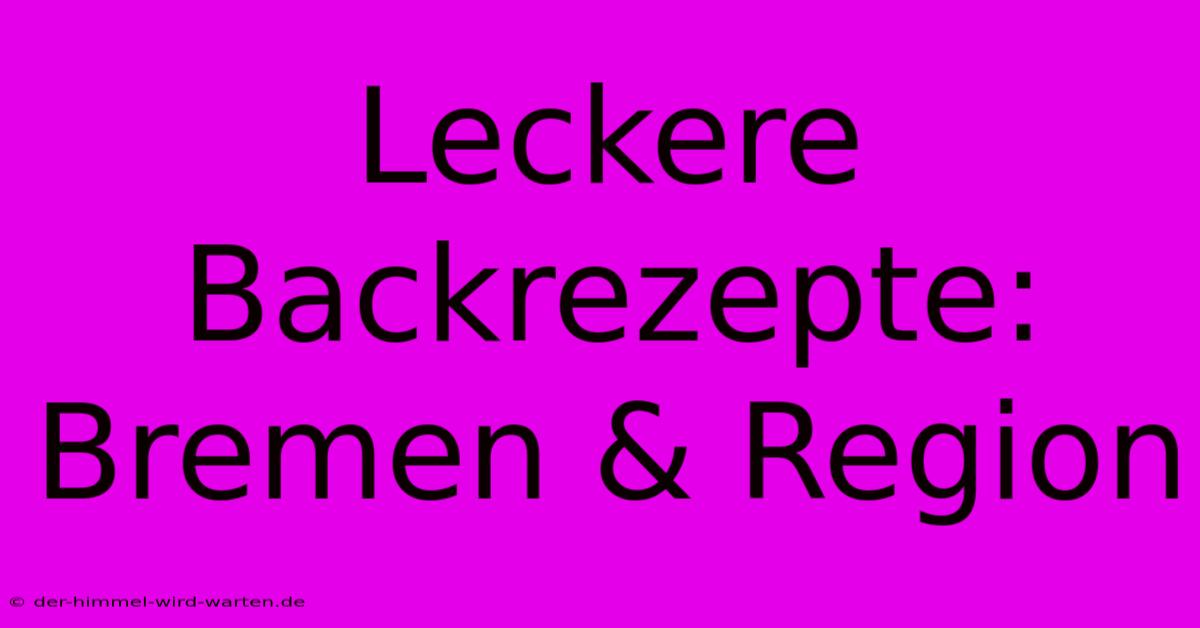 Leckere Backrezepte: Bremen & Region