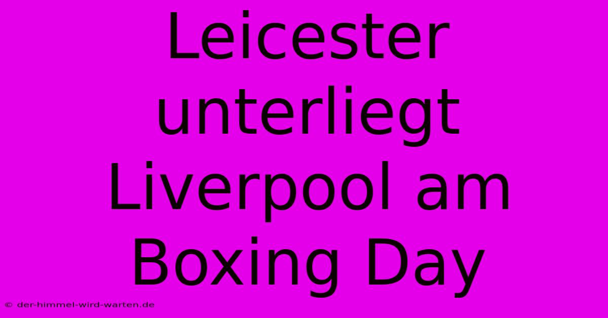 Leicester Unterliegt Liverpool Am Boxing Day