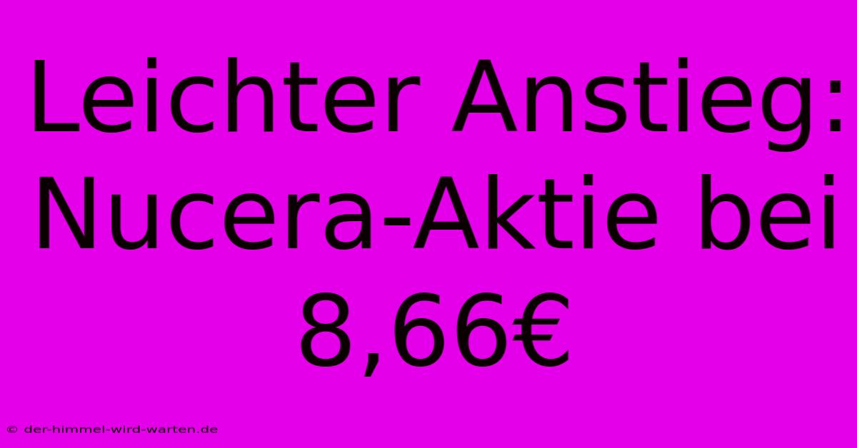 Leichter Anstieg: Nucera-Aktie Bei 8,66€