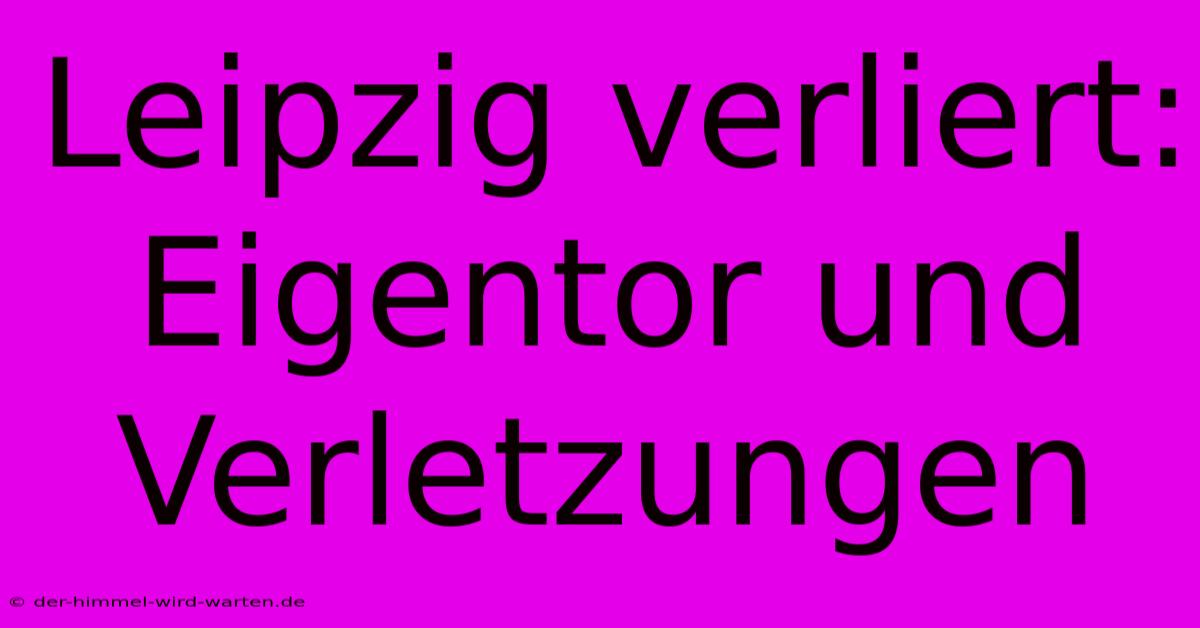 Leipzig Verliert: Eigentor Und Verletzungen