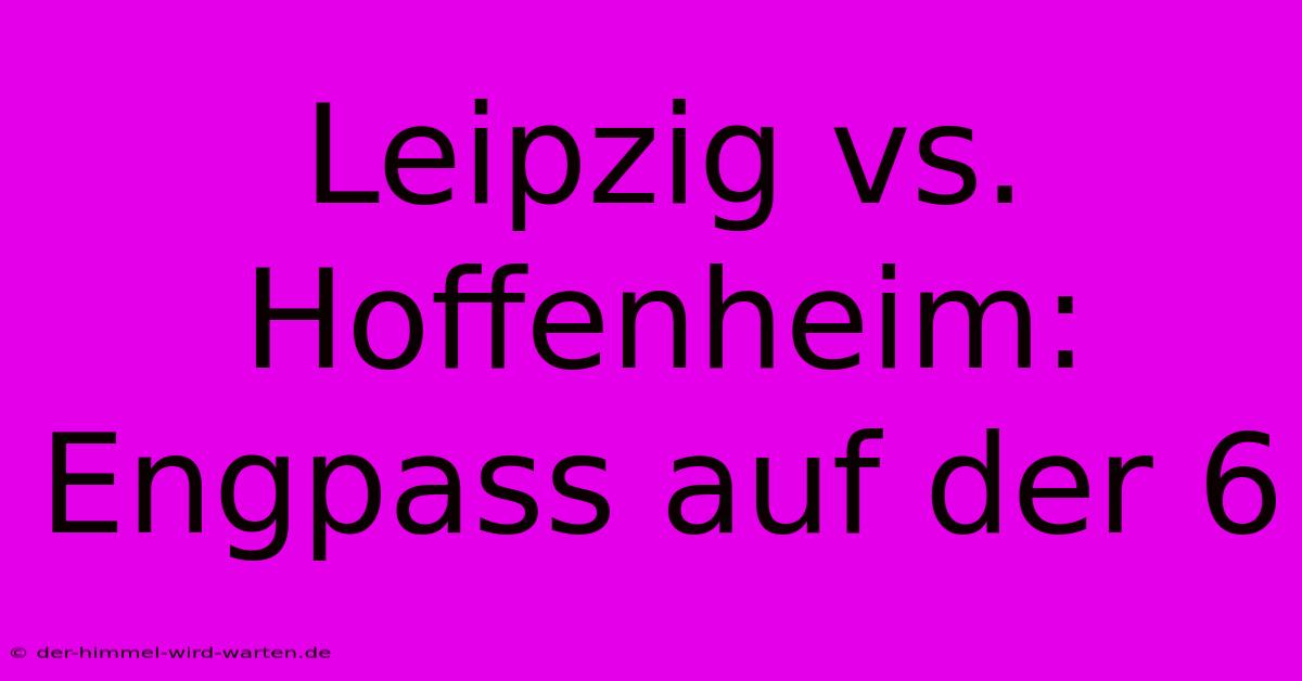 Leipzig Vs. Hoffenheim: Engpass Auf Der 6